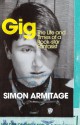 Gig: The Life and Times of a Rock-star Fantasist - Simon Armitage