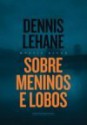 Sobre Meninos e Lobos - Dennis Lehane