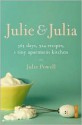 Julie & Julia: 365 Days, 524 Recipes, 1 Tiny Apartment Kitchen - Julie Powell