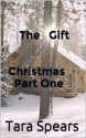 The Gift Christmas Part One - Tara Spears