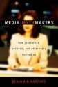 Media Mythmakers: How Journalists, Activists, and Advertisers Mislead Us - Benjamin Radford