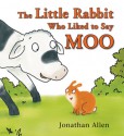 The Little Rabbit Who Liked to Say Moo - Jonathan Allen