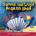 Sammy, the Little Broken Shell - Carol J. Adams, Linda Clearwater