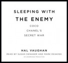 Sleeping with the Enemy: Coco Chanel's Secret War (Audio) - Hal Vaughan, Susan Denaker, Mark Deakins