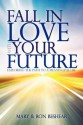 Fall in Love with Your Future: Exploring the Path to a Meaningful Life - Ron Beshear, Mary Beshear