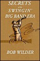 Secrets of the Swingin' Big Band Era - Bob Wilder