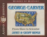 George Washington Carver: From Slave to Scientist - Janet Benge, Geoff Benge, Tim Gregory