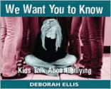 We Want You to Know: Kids Talk about Bullying - Deborah Ellis