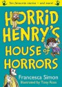 Horrid Henry's House Of Horrors - Francesca Simon, Tony Ross