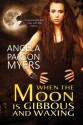 When the Moon Is Gibbous and Waxing - Angela Parson Myers