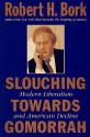 Slouching Towards Gomorrah - Robert H. Bork