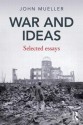 War and Ideas: Selected Essays - John E. Mueller