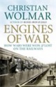 Engines of War: How Wars Were Won & Lost on the Railways - Christian Wolmar