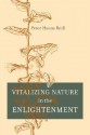 Vitalizing Nature in the Enlightenment - Peter Hanns Reill