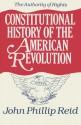 Constitutional History of the American Revolution, Volume I: The Authority Of Rights - John Phillip Reid