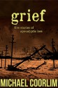 Grief: Five Stories of Apocalyptic Loss - Michael Coorlim