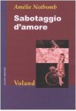 Sabotaggio d'amore - Amélie Nothomb, Biancamaria Bruno