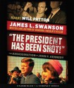 "The President Has Been Shot!": The Assassination of John F. Kennedy - Audio - James L. Swanson