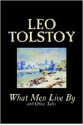 What Men Live by and Other Tales - Leo Tolstoy