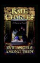 Evil Angels Among Them - Kate Charles