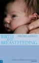 Birth and Breastfeeding: Rediscovering the Needs of Women During Pregnancy and Childbirth - Michel Odent