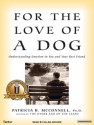 For the Love of a Dog: Understanding Emotion in You and Your Best Friend - Patricia B. McConnell