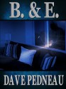 B & E - A Whit Pynchon Mystery (The Whit Pynchon Mysteries) - Dave Pedneau