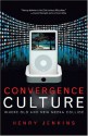 Convergence Culture: Where Old and New Media Collide - Henry Jenkins