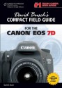 David Busch's Compact Field Guide for the Canon EOS 7D - David D. Busch