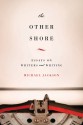 The Other Shore: Essays on Writers and Writing - Michael D. Jackson