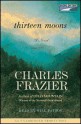 Thirteen Moons - Charles Frazier, Will Patton