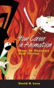 Your Career in Animation: How to Survive and Thrive - David B. Levy