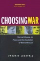 Choosing War: The Lost Chance for Peace and the Escalation of War in Vietnam - Fredrik Logevall