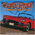 Corvette: An American Classic - Dan Lyons, John F. Katz