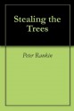 Stealing the Trees - Peter Rankin