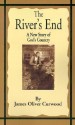 The River's End: A New Story of God's Country - James Oliver Curwood