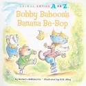 Bobby Baboon's Banana Be-Bop (Animal Antics A to Z) - Barbara deRubertis, R.W. Alley