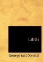 Lilith (Large Print Edition): A Romance - George MacDonald