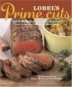 Lobel's Prime Cuts: The Best Meat and Poultry Recipes From America's Master Butchers - Mary Goodbody, Mary Goodbody, Leon Lobel, Evan Lobel, Mark Lobel, David Lobel, Rita Maas