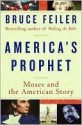 America's Prophet: Moses and the American Story - Bruce Feiler