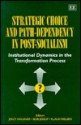 Strategic Choice and Path-Dependency in Post-Socialism: Institutional Dynamics in the Transformation Process - Jerzy Hausner, Bob Jessop