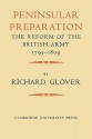 Peninsular Preparation: The Reform of the British Army 1795-1809 - Richard Glover