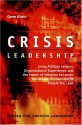 Crisis Leadership: Using Military Lessons, Organizational Experiences, and the Power of Influence3 to Lessen the Impact of Chaos on the P - Gene Klann