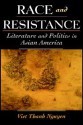 Race and Resistance: Literature and Politics in Asian America - Viet Thanh Nguyen