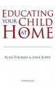 Educating Your Child at Home - Alan Thomas, Jane Lowe