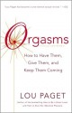 Orgasms: How to Have Them, Give Them, and Keep Them Coming - Lou Paget