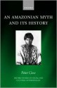 An Amazonian Myth And Its History - Peter Gow