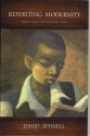 Rewriting Modernity: Studies in Black South African Literary History - David Attwell