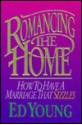 Romancing the Home: How to Have a Marriage That Sizzles - Ed Young