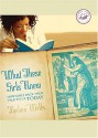 What These Girls Knew: How Girls Back Then Talk to Us Today - Thelma Wells